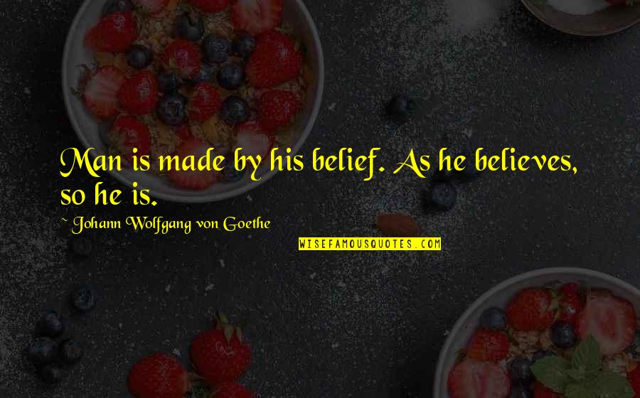 Shakespeare Oxymoron Quotes By Johann Wolfgang Von Goethe: Man is made by his belief. As he Shakespeare Oxymoron Quotes By Johann Wolfgang Von Goethe: Man is made by his belief. As he