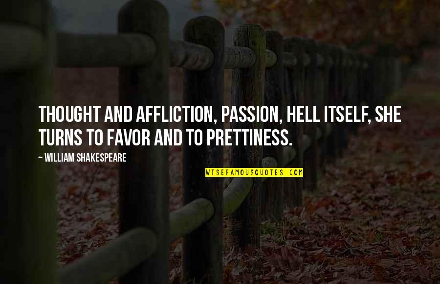 Shakespeare Passion Quotes By William Shakespeare: Thought and affliction, passion, hell itself, She turns