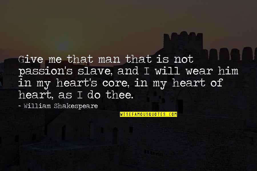 Shakespeare Passion Quotes By William Shakespeare: Give me that man that is not passion's