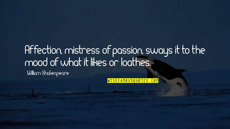 Shakespeare Passion Quotes By William Shakespeare: Affection, mistress of passion, sways it to the
