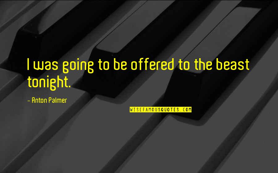 Shakespeare Pentameter Quotes By Anton Palmer: I was going to be offered to the Shakespeare Pentameter Quotes By Anton Palmer: I was going to be offered to the