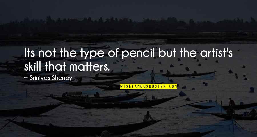 Shakespeare Perfume Quotes By Srinivas Shenoy: Its not the type of pencil but the Shakespeare Perfume Quotes By Srinivas Shenoy: Its not the type of pencil but the