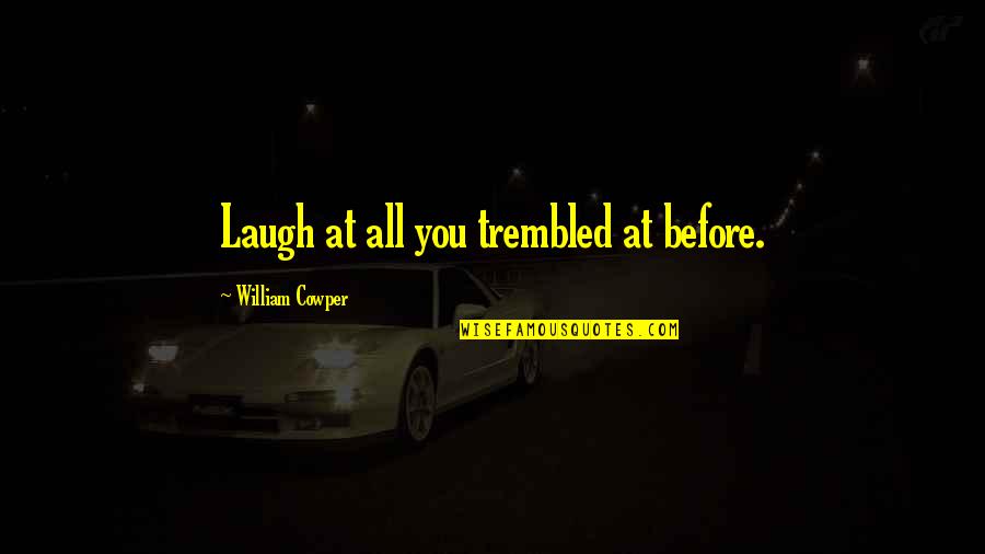 Shakespeare Perfume Quotes By William Cowper: Laugh at all you trembled at before. Shakespeare Perfume Quotes By William Cowper: Laugh at all you trembled at before.