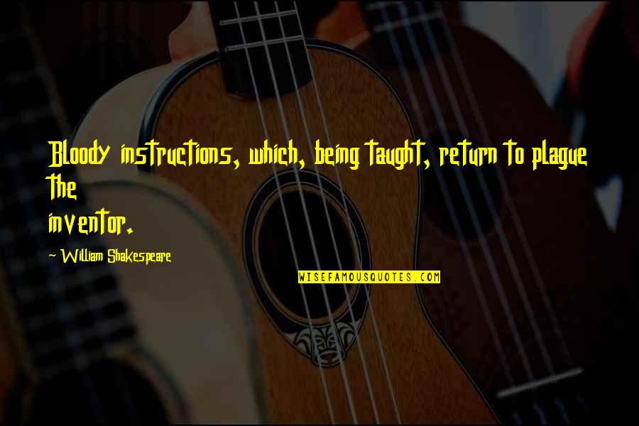 Shakespeare Plague Quotes By William Shakespeare: Bloody instructions, which, being taught, return to plague Shakespeare Plague Quotes By William Shakespeare: Bloody instructions, which, being taught, return to plague