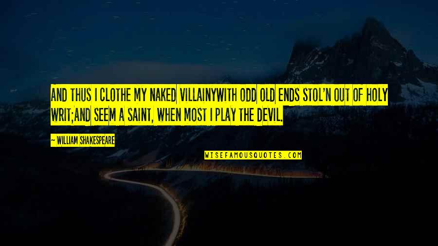 Shakespeare Play Quotes By William Shakespeare: And thus I clothe my naked villainyWith odd