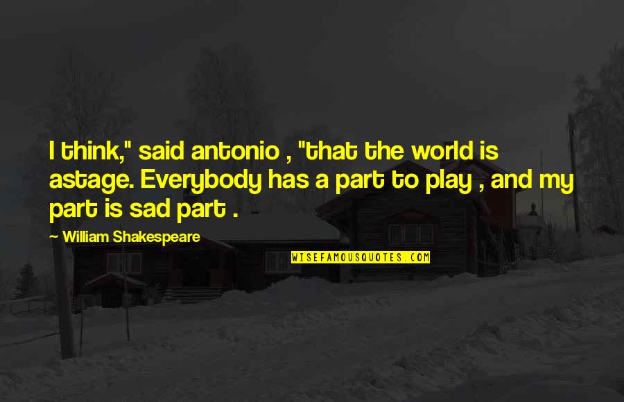 Shakespeare Play Quotes By William Shakespeare: I think," said antonio , "that the world