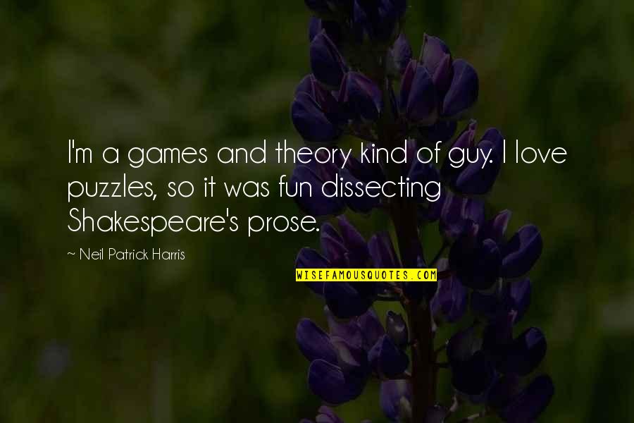 Shakespeare Prose Quotes By Neil Patrick Harris: I'm a games and theory kind of guy.