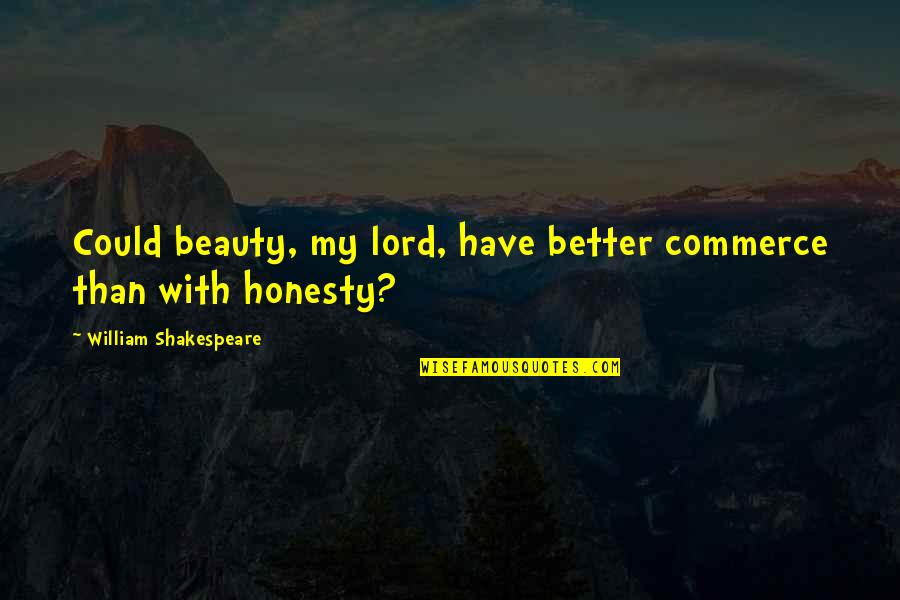 Shakespeare Quotes By William Shakespeare: Could beauty, my lord, have better commerce than