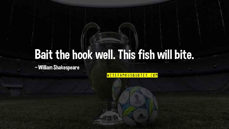 Shakespeare Quotes By William Shakespeare: Bait the hook well. This fish will bite.