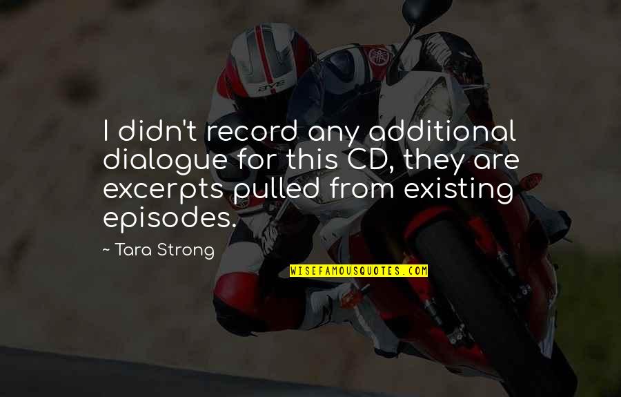 Shakespeare Rage Quotes By Tara Strong: I didn't record any additional dialogue for this Shakespeare Rage Quotes By Tara Strong: I didn't record any additional dialogue for this