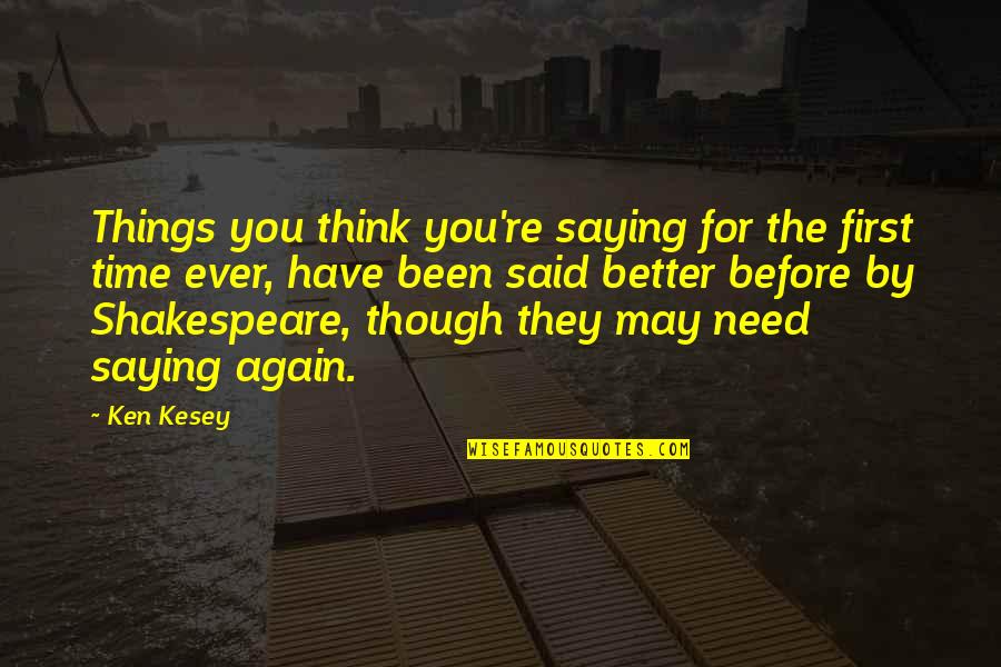 Shakespeare Re-told Quotes By Ken Kesey: Things you think you're saying for the first Shakespeare Re-told Quotes By Ken Kesey: Things you think you're saying for the first