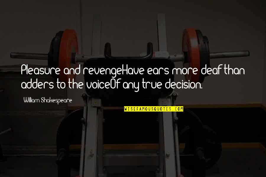 Shakespeare Revenge Quotes By William Shakespeare: Pleasure and revengeHave ears more deaf than adders Shakespeare Revenge Quotes By William Shakespeare: Pleasure and revengeHave ears more deaf than adders