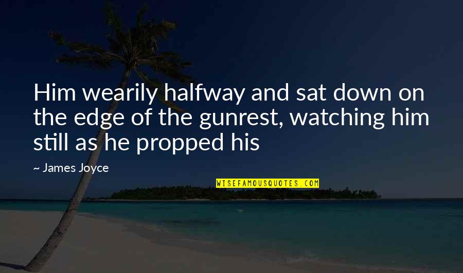Shakespeare Rivalry Quotes By James Joyce: Him wearily halfway and sat down on the Shakespeare Rivalry Quotes By James Joyce: Him wearily halfway and sat down on the