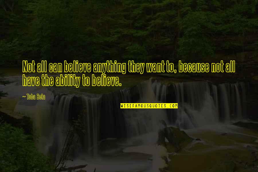 Shakespeare Rivalry Quotes By Toba Beta: Not all can believe anything they want to,