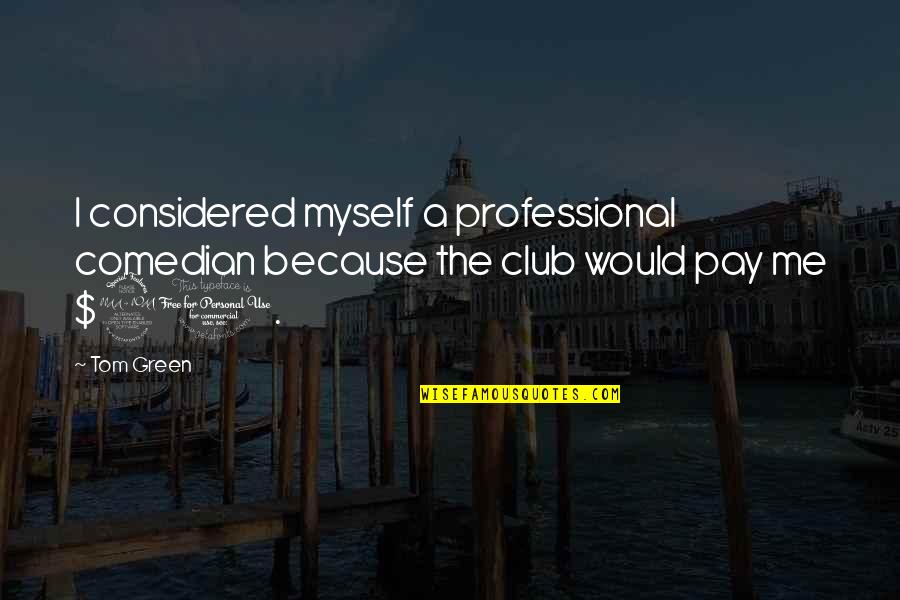 Shakespeare Rivalry Quotes By Tom Green: I considered myself a professional comedian because the