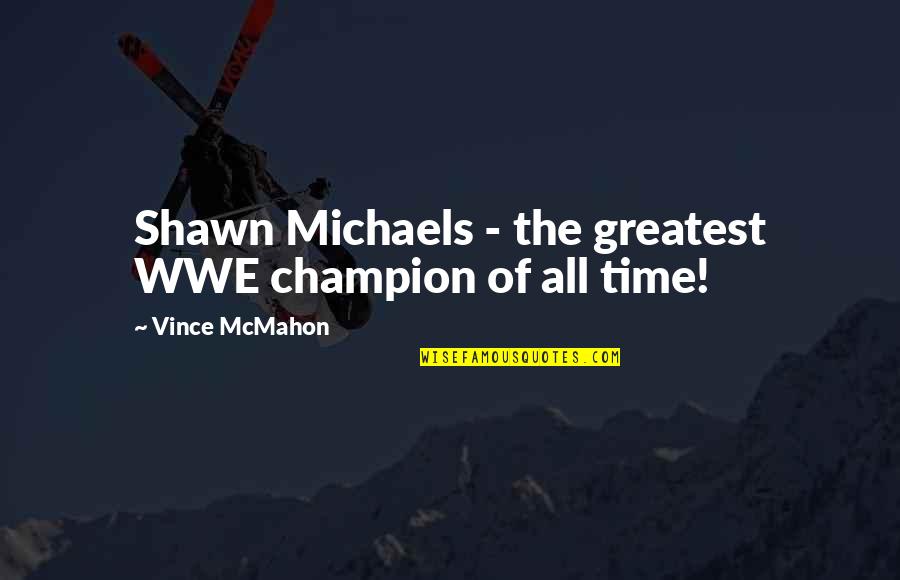 Shakespeare Romeo And Juliet Famous Quotes By Vince McMahon: Shawn Michaels - the greatest WWE champion of