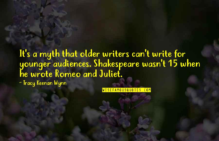 Shakespeare Romeo And Juliet Quotes By Tracy Keenan Wynn: It's a myth that older writers can't write