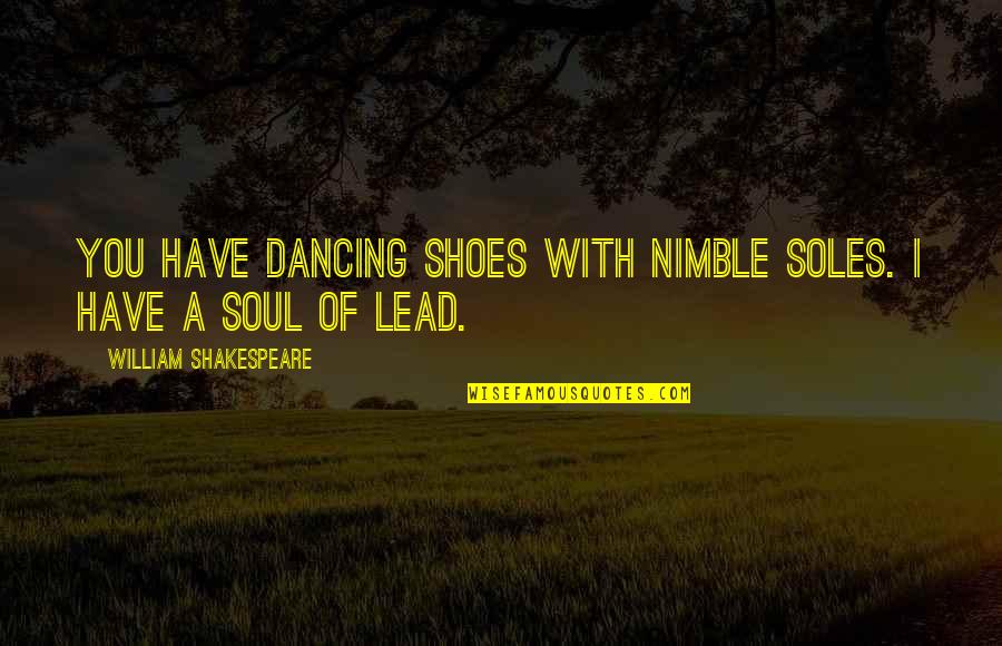 Shakespeare Romeo And Juliet Quotes By William Shakespeare: You have dancing shoes with nimble soles. I