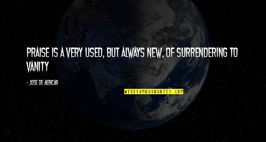 Shakespeare Rosemary Quotes By Jose De Alencar: Praise is a very used, but always new, Shakespeare Rosemary Quotes By Jose De Alencar: Praise is a very used, but always new,