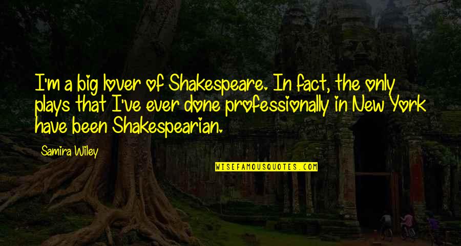 Shakespeare S Plays Quotes By Samira Wiley: I'm a big lover of Shakespeare. In fact, Shakespeare S Plays Quotes By Samira Wiley: I'm a big lover of Shakespeare. In fact,