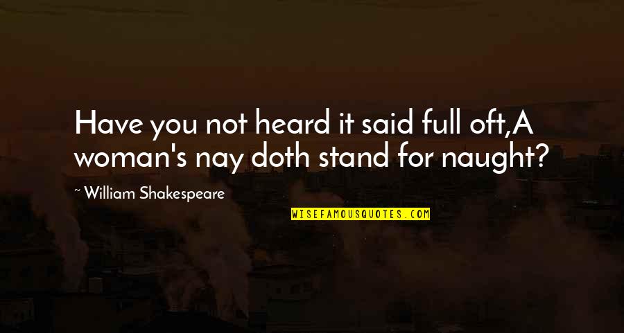 Shakespeare Said Quotes By William Shakespeare: Have you not heard it said full oft,A Shakespeare Said Quotes By William Shakespeare: Have you not heard it said full oft,A