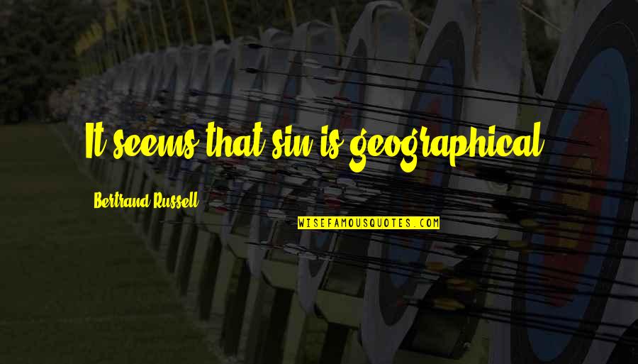 Shakespeare Sayings Quotes By Bertrand Russell: It seems that sin is geographical. Shakespeare Sayings Quotes By Bertrand Russell: It seems that sin is geographical.