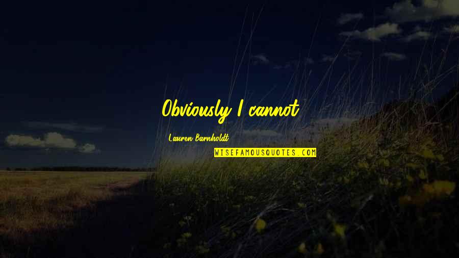 Shakespeare Sayings Quotes By Lauren Barnholdt: Obviously I cannot Shakespeare Sayings Quotes By Lauren Barnholdt: Obviously I cannot