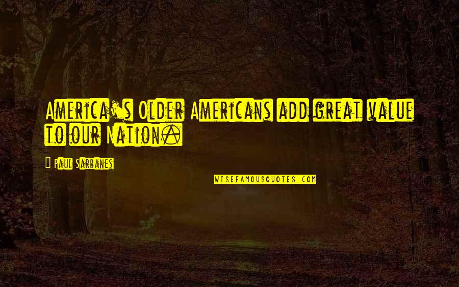 Shakespeare Seeming Quotes By Paul Sarbanes: America's Older Americans add great value to our