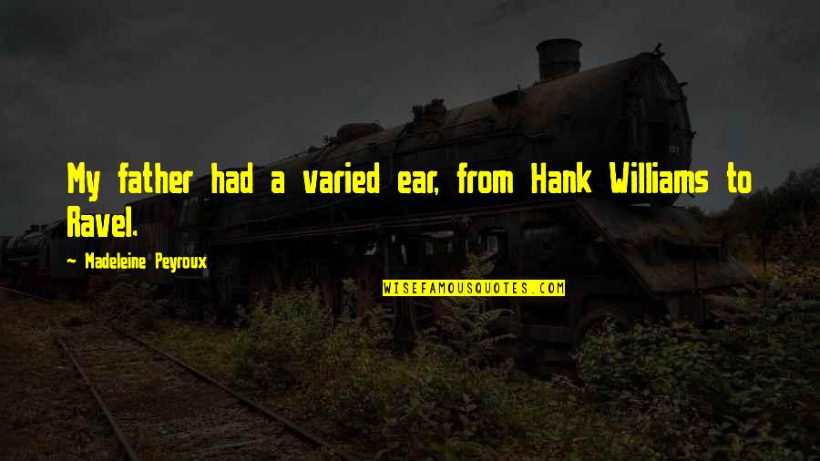 Shakespeare Sleep Quote Quotes By Madeleine Peyroux: My father had a varied ear, from Hank