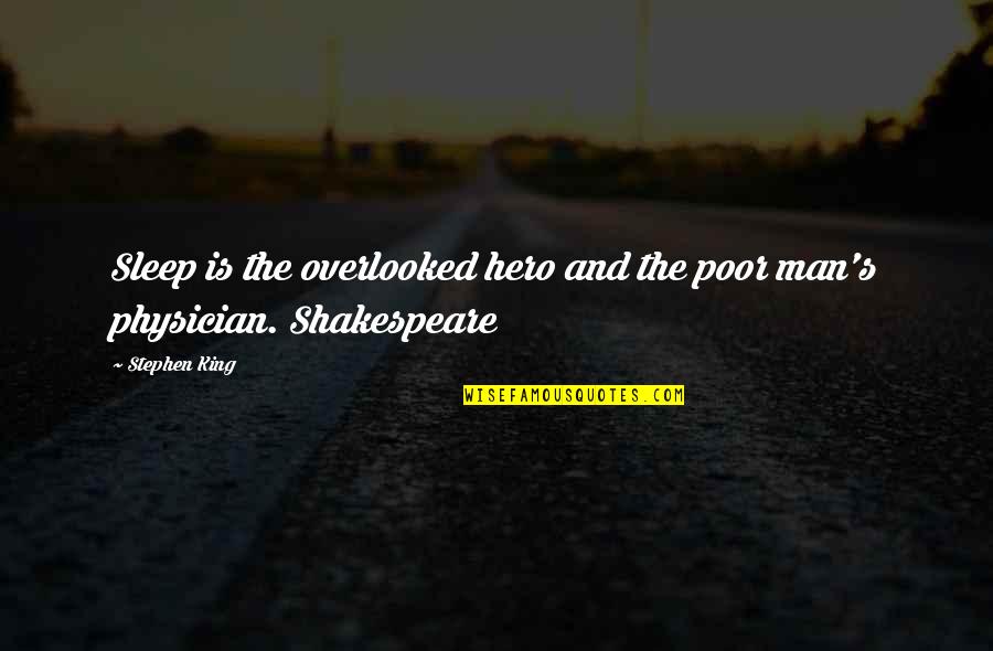 Shakespeare Sleep Quotes By Stephen King: Sleep is the overlooked hero and the poor