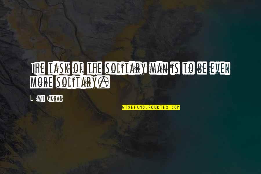 Shakespeare Sonnet 116 Quotes By Emil Cioran: The task of the solitary man is to