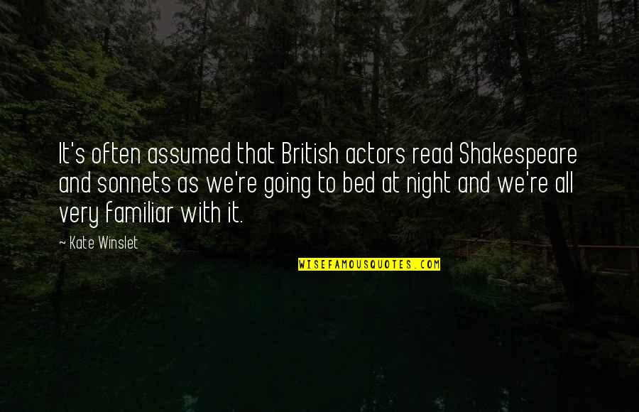 Shakespeare Sonnets Quotes By Kate Winslet: It's often assumed that British actors read Shakespeare Shakespeare Sonnets Quotes By Kate Winslet: It's often assumed that British actors read Shakespeare