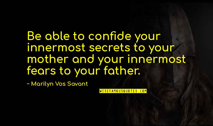 Shakespeare Sonnets Quotes By Marilyn Vos Savant: Be able to confide your innermost secrets to