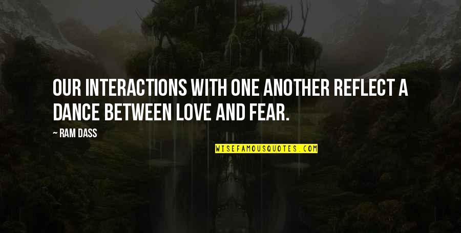 Shakespeare Sonnets Quotes By Ram Dass: Our interactions with one another reflect a dance