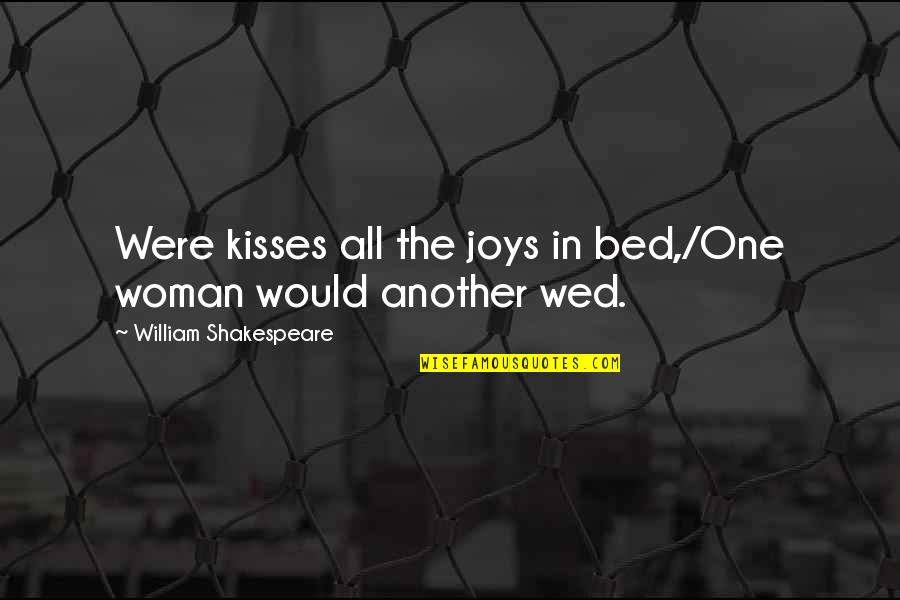 Shakespeare Sonnets Quotes By William Shakespeare: Were kisses all the joys in bed,/One woman Shakespeare Sonnets Quotes By William Shakespeare: Were kisses all the joys in bed,/One woman