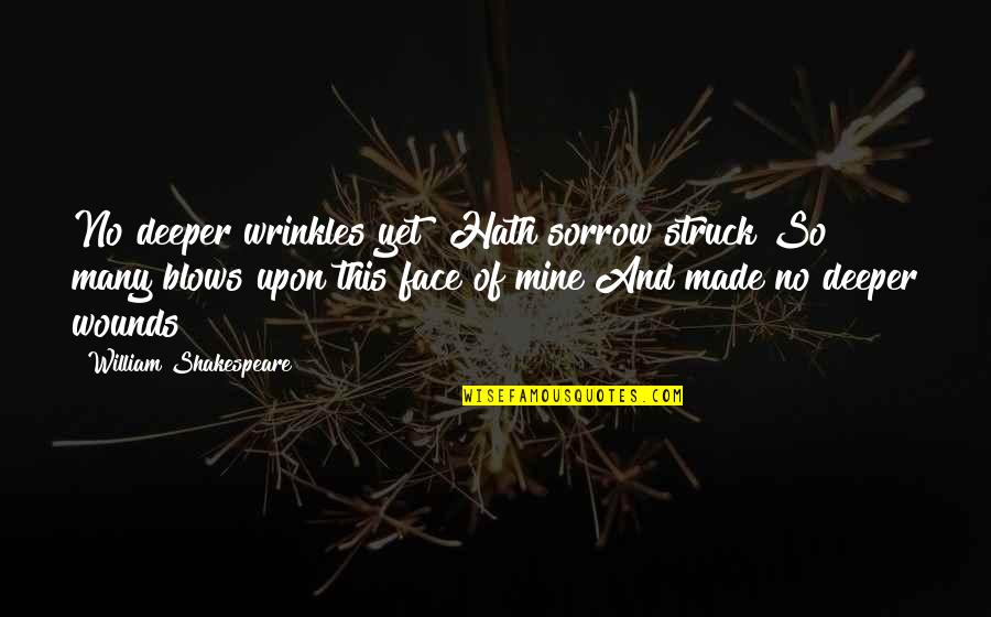 Shakespeare Sorrow Quotes By William Shakespeare: No deeper wrinkles yet? Hath sorrow struck So