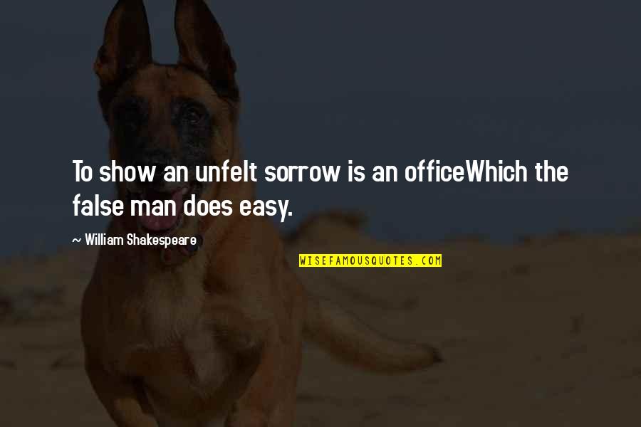 Shakespeare Sorrow Quotes By William Shakespeare: To show an unfelt sorrow is an officeWhich