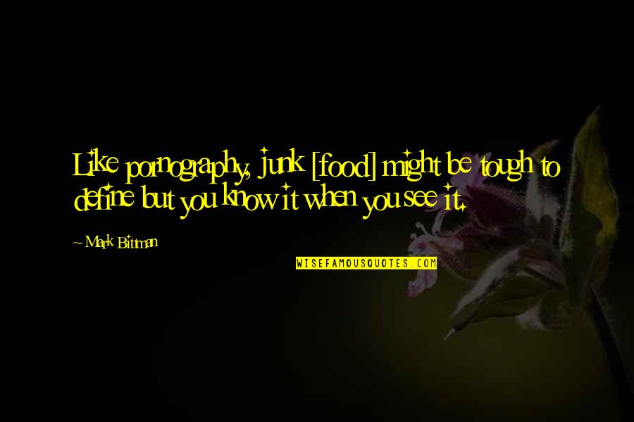 Shakespeare Spiders Quotes By Mark Bittman: Like pornography, junk [food] might be tough to