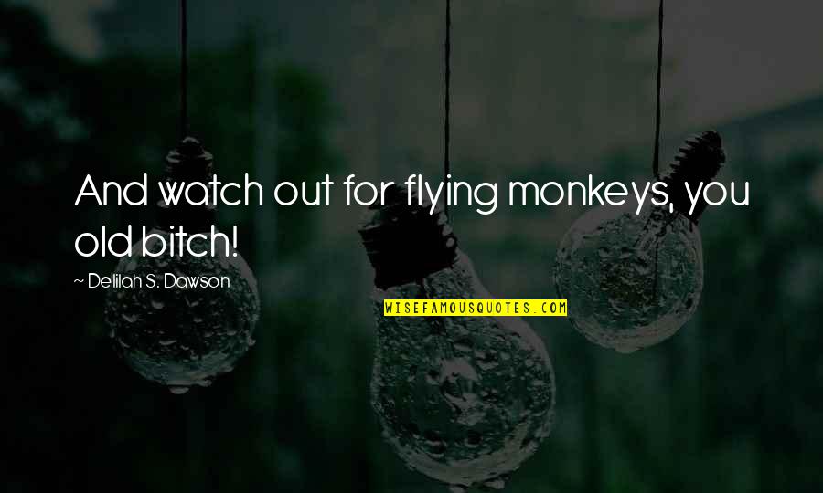 Shakespeare Spite Quotes By Delilah S. Dawson: And watch out for flying monkeys, you old Shakespeare Spite Quotes By Delilah S. Dawson: And watch out for flying monkeys, you old