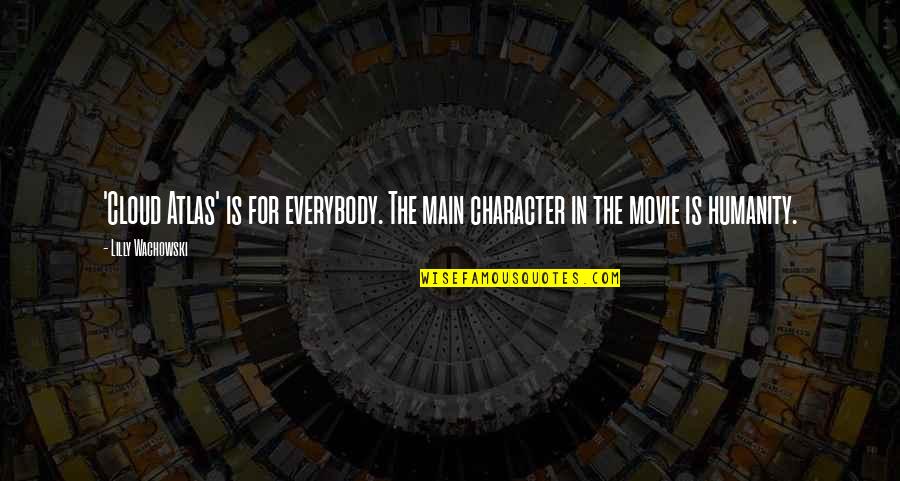 Shakespeare Spite Quotes By Lilly Wachowski: 'Cloud Atlas' is for everybody. The main character