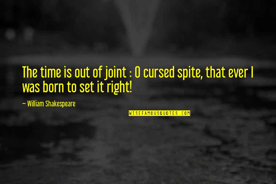 Shakespeare Spite Quotes By William Shakespeare: The time is out of joint : O