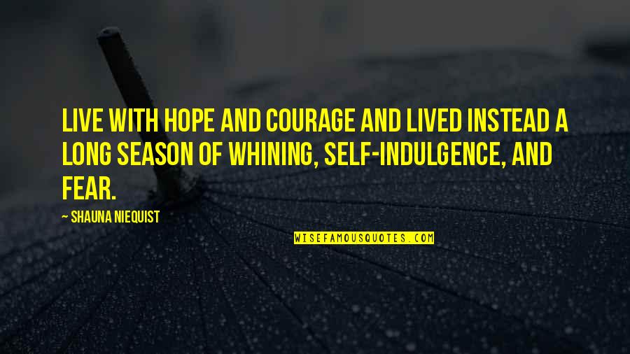 Shakespeare Stage Quote Quotes By Shauna Niequist: Live with hope and courage and lived instead