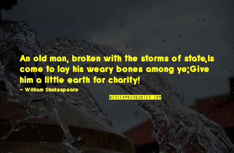 Shakespeare Storms Quotes By William Shakespeare: An old man, broken with the storms of