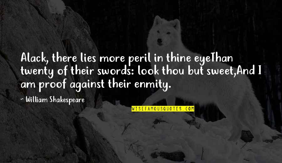 Shakespeare Sweet Quotes By William Shakespeare: Alack, there lies more peril in thine eyeThan