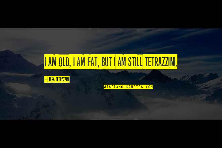 Shakespeare Swords Quotes By Luisa Tetrazzini: I am old, I am fat, but I Shakespeare Swords Quotes By Luisa Tetrazzini: I am old, I am fat, but I