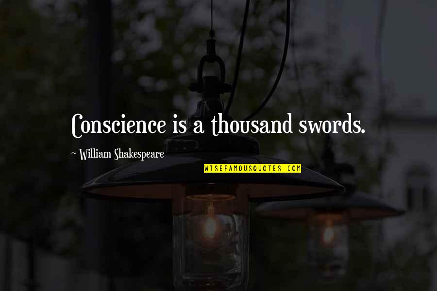Shakespeare Swords Quotes By William Shakespeare: Conscience is a thousand swords. Shakespeare Swords Quotes By William Shakespeare: Conscience is a thousand swords.