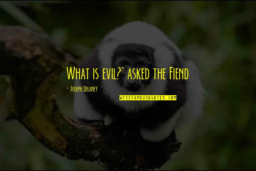 Shakespeare The Globe Theatre Quotes By Joseph Delaney: What is evil?' asked the Fiend Shakespeare The Globe Theatre Quotes By Joseph Delaney: What is evil?' asked the Fiend