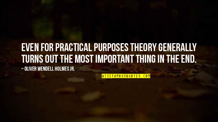 Shakespeare The Globe Theatre Quotes By Oliver Wendell Holmes Jr.: Even for practical purposes theory generally turns out Shakespeare The Globe Theatre Quotes By Oliver Wendell Holmes Jr.: Even for practical purposes theory generally turns out