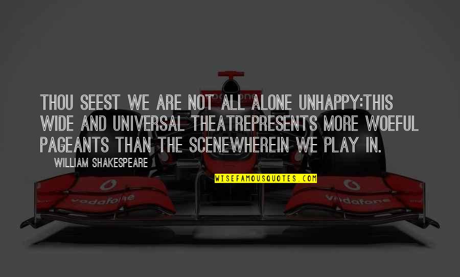 Shakespeare Theatre Quotes By William Shakespeare: Thou seest we are not all alone unhappy:This