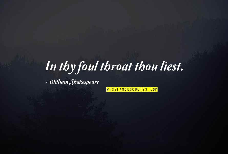 Shakespeare Thou Quotes By William Shakespeare: In thy foul throat thou liest.